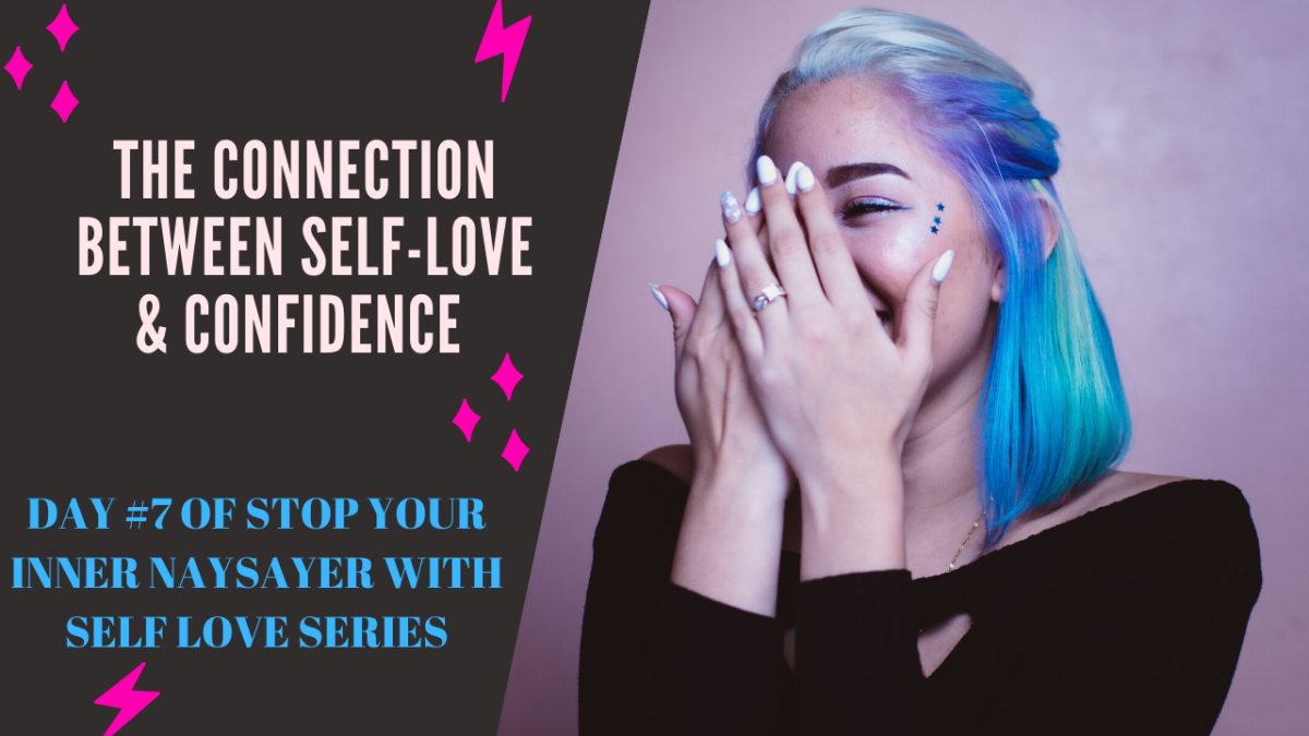 The Connection Between Self-Love & Confidence (DAY #7 OF STOP YOUR INNER NAYSAYER WITH SELF LOVE SERIES)